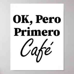 Ok Pero Primero Café Funny Coffee Älskare Spanien Poster