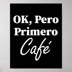 Ok Pero Primero Café Funny Coffee Älskare Spanien Poster