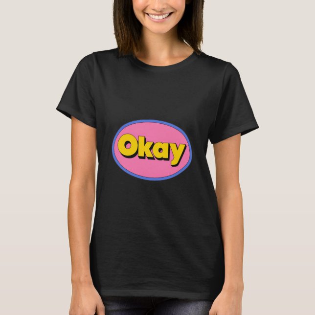 “Okay” Graphic Women T-Shirt | Casual Mood Tee (Framsida)