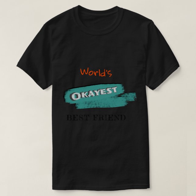 Okayest Best Friend (3) T Shirt (Design framsida)