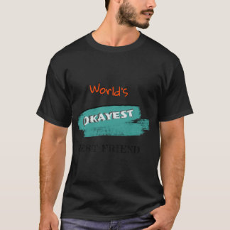 Okayest Best Friend (3) T Shirt