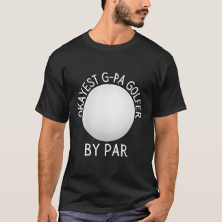 Okayest G-Pa Golfer by Par Golfer T Shirt