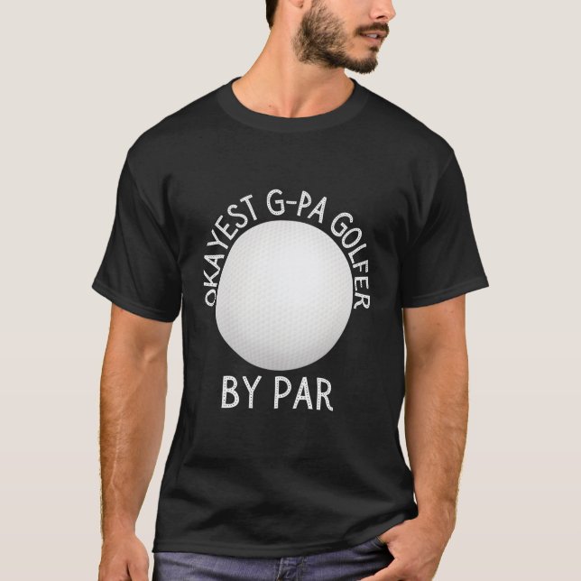 Okayest G-Pa Golfer by Par Golfer T Shirt (Framsida)