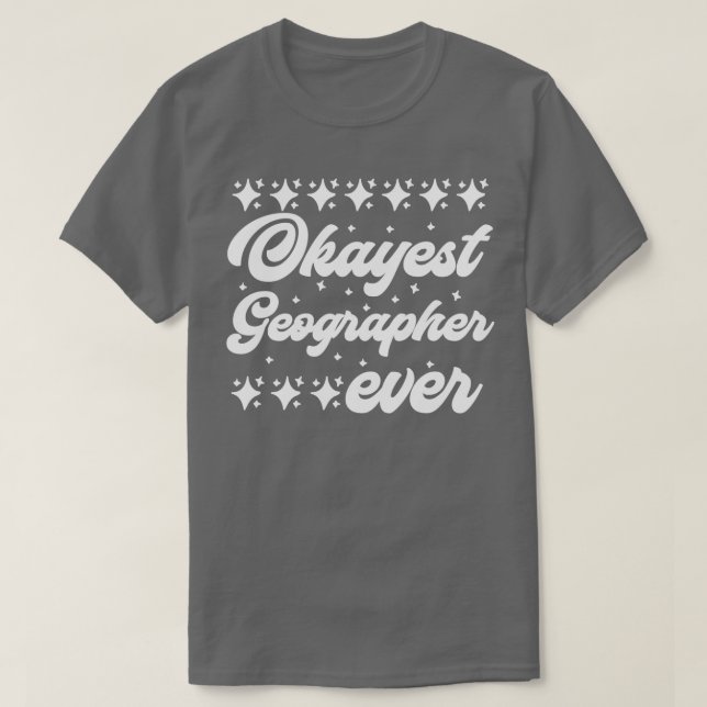 Okayest Geographer nånsin T Shirt (Design framsida)