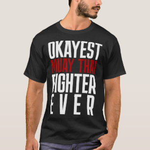 Okayest Muay Thai Fighter nånsin Muay Thai T Shirt