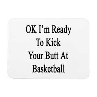 Okej, jag är Redo att sparka din knapp på basketbo Magnet