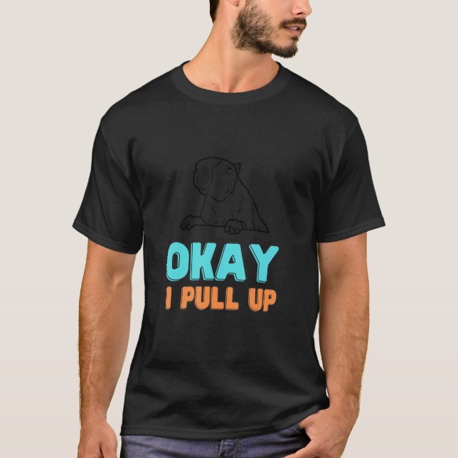 Okej, jag drar upp Capybara Lycklig Animal Pet T Shirt (Framsida)