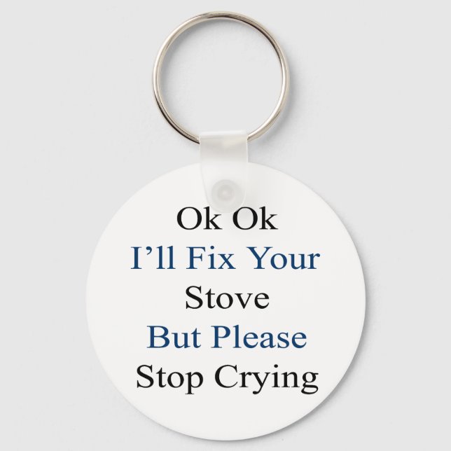 Okej, jag fixar ditt lager, men sluta Gråta Nyckelring (Framsida)