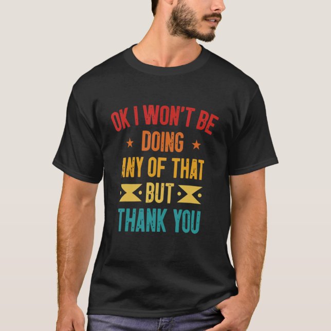 Okej, jag gör inget av det, men Tack Sar T Shirt (Framsida)