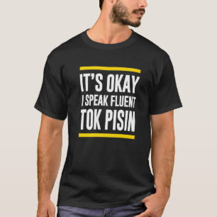 Okej, jag talar Fluent Tok Pisin Papua Nya Guinea T Shirt