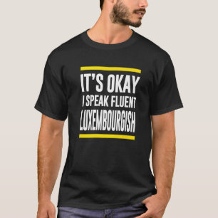 Okej, jag talar flytande luxemburgska luxemburgska t shirt
