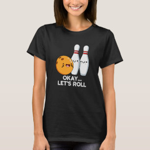 Okej Låt Oss Rulla Rolig Bowling Puns Mörk Bakgrun T Shirt