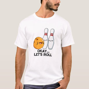 Okej Låt Oss Rulla Roligt Bowling Skämt T Shirt