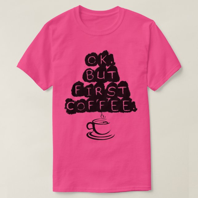 Okej, men FIirst Coffee T Shirt (Design framsida)