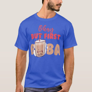 Okej, men först Boba Bubble Tea Drink Pearl Tea T Shirt