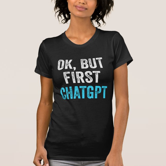 Okej Men Först Chatgpt - Rollig Chatgpt T Shirt (Framsida)