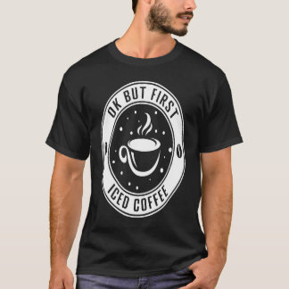 Okej Men Först Iced Coffee Sarcastic Iced Coffee T Shirt