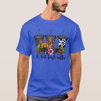 okej men först kaffe tjej t shirt