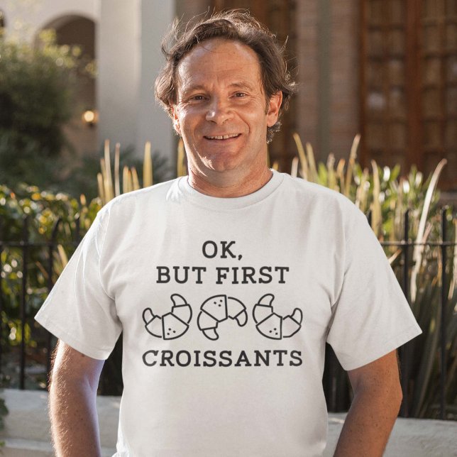 Okej, men först kroissanter t shirt (Ok But First Croissants Shirt)