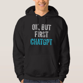 Okej, men första chatgpt - Lustigt chatgpt Hoodie