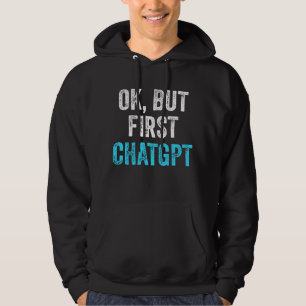 Okej, men första chatgpt - Lustigt chatgpt Hoodie