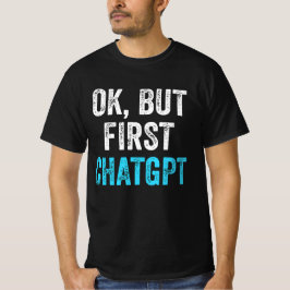 Okej, men första chatgpt - Lustigt chatgpt T Shirt