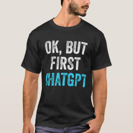 Okej, men första chatgpt - Lustigt chatgpt T Shirt