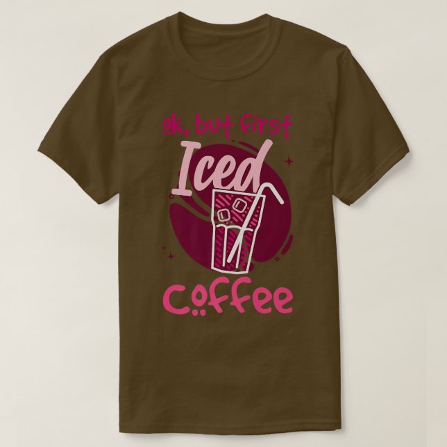 Okej, men första Iced-kaffe T Shirt (Design framsida)