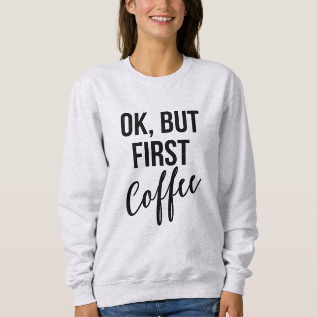 Okej, men första kaffesökskjorta tröja (Framsida)