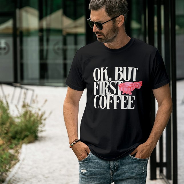 Okej, men första kaffet, en fin kaffe, Espresso T Shirt (Skapare uppladdad)