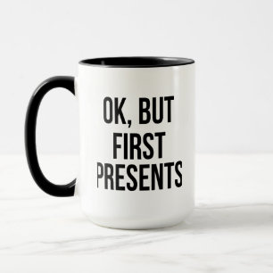 Okej, men första Presenter - Lustigt Sarcastic Sat Mugg
