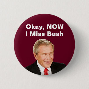 Okej, nu missar jag president Bush - Anti Trump Knapp
