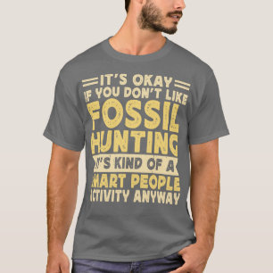 Okej om du inte gillar Fossil som jagar sitt slag T Shirt