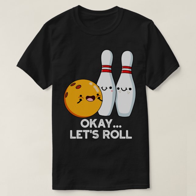 Okej, Roll Funny Bowling Pun 1 T Shirt (Design framsida)