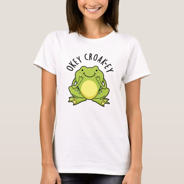 Okey Croak-ey Funny Frog Pun T Shirt (Framsida)