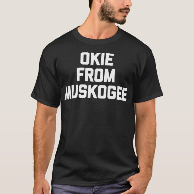 Okie From Muskogee  funny saying cool country musi T Shirt (Framsida)