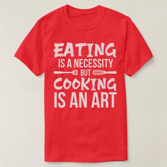 ÖKNING ÄR EN NÖDVÄNDIGHET, MEN KOOKING ÄR ART Chef T Shirt (Design framsida)