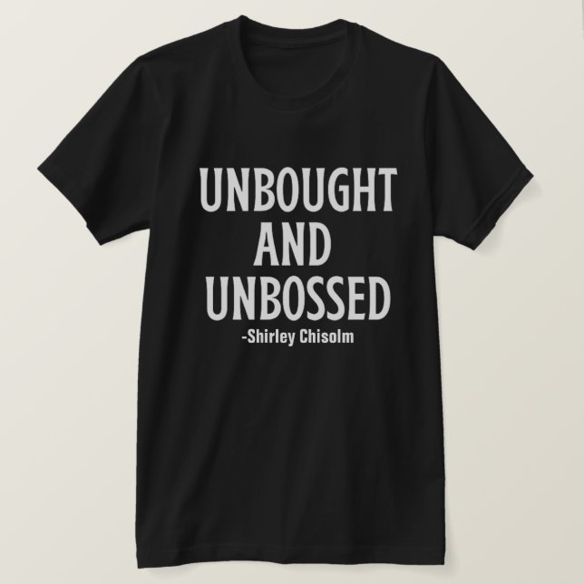 Oköpt och oblyserat Shirley Chisolm Quote Shirt T Shirt (Design framsida)