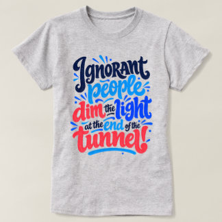 Okunniga Människor Fördunklar Tunnelns Ljus Roligt T Shirt
