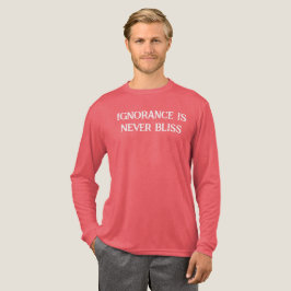 Okunnighet är aldrig Bliss T-Shirt