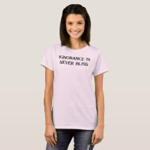 Okunnighet är aldrig Bliss T-Shirt