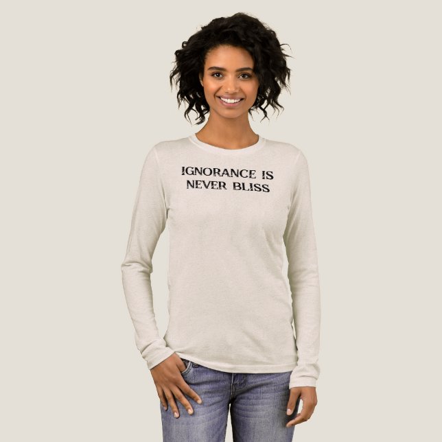 Okunnighet är aldrig Bliss T-Shirt (Hel framsida)
