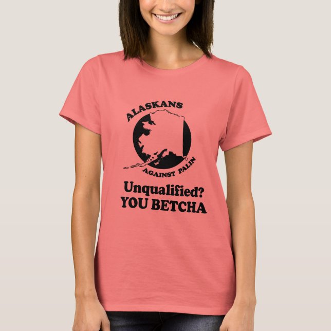 Okvalificerad. Du Betcha. Tee Shirt (Framsida)
