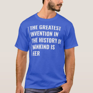 Öl är historiens Underbarare uppfinning T Shirt