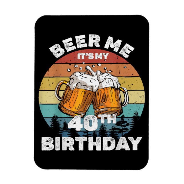 Öl åt mig, det är min 40-årsdag magnet (Vertikal)