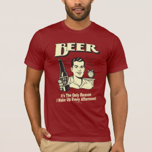 Öl: Bara för att jag vaknade upp eftermiddagen Tee Shirt