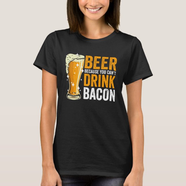 Öl för att man inte kan dricka Bacon T Shirt (Framsida)