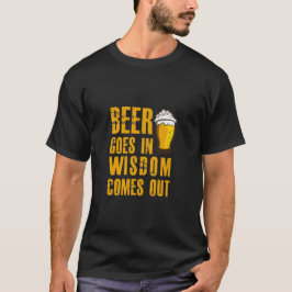 Öl går in, och vishet kommer ut den roliga t shirt