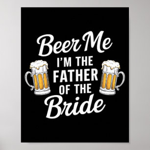 Öl mig, jag är brudens far Rolig drink öl Poster