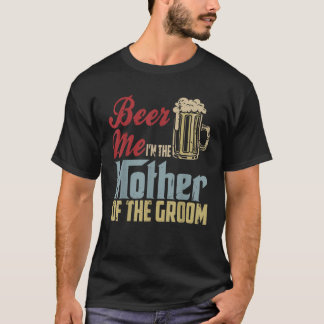 Öl mig, jag är Mor på Groom Mor dag W T Shirt